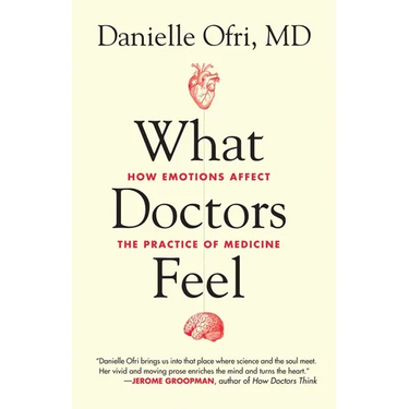 What Doctors Feel: How Emotions Affect the Practice of Medicine