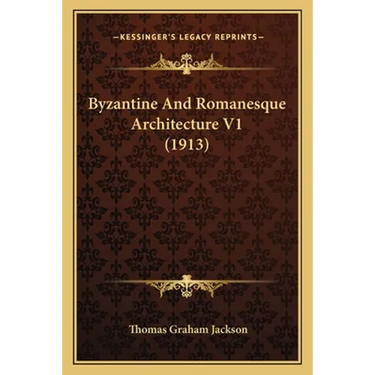Byzantine And Romanesque Architecture V1 (1913)