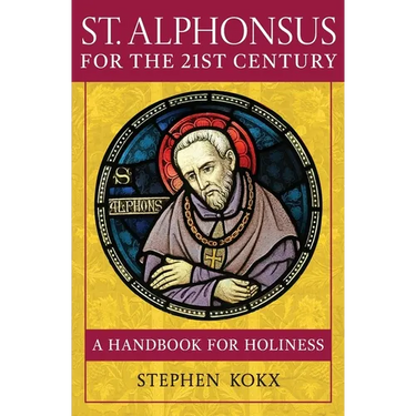 St. Alphonsus for the 21st Century: A Handbook for Holiness