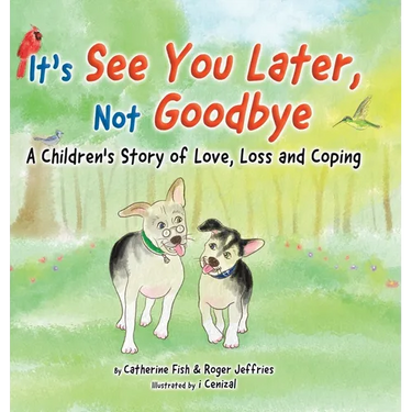 It's "See You Later" Not "Goodbye": A Children's Story of Love, Loss and Coping