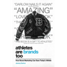 Athletes Are Brands Too: How Brand Marketing Can Save Today's Athlete