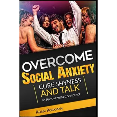 Overcome Social Anxiety: Cure Shyness and Talk to Anyone with Confidence