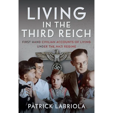 Living in the Third Reich: First Hand Civilian Accounts of Living Under the Nazi Regime