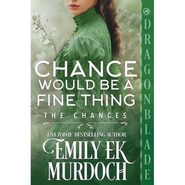 Chance Would Be a Fine Thing: A Regency Historical Romance