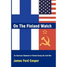 On the Finland Watch: An American Diplomat in Finland During the Cold War