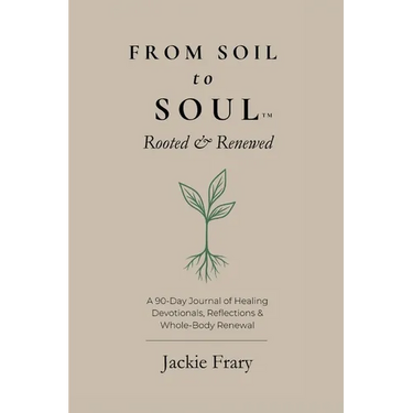 From Soil to Soul(TM): Rooted & Renewed