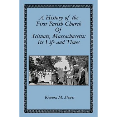 A History of the First Parish Church of Scituate, Massachusetts: Its Life and Times