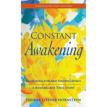 Constant Awakening: Searching for and Finding Spirit - A Remarkable True Story