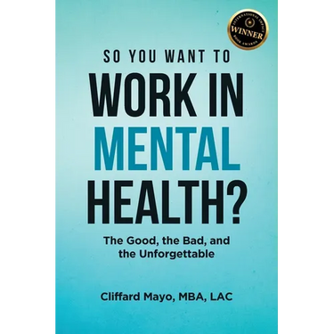 So You Want To Work In Mental Health?: The Good, the Bad, and the Unforgettable
