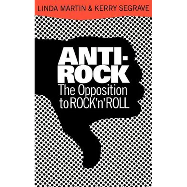 Anti-Rock: The Opposition to Rock 'n' Roll