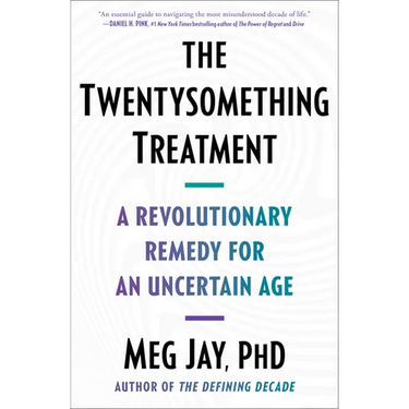 The Twentysomething Treatment: A Revolutionary Remedy for an Uncertain Age