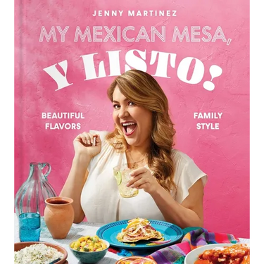 My Mexican Mesa, Y Listo!: Beautiful Flavors, Family Style (a Cookbook)