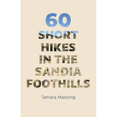 60 Short Hikes in the Sandia Foothills
