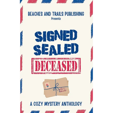 Signed, Sealed...Deceased: A Cozy Mystery Anthology