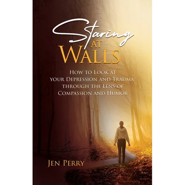 Staring at Walls: How to Look at your Depression and Trauma through the Lens of Compassion and Humor