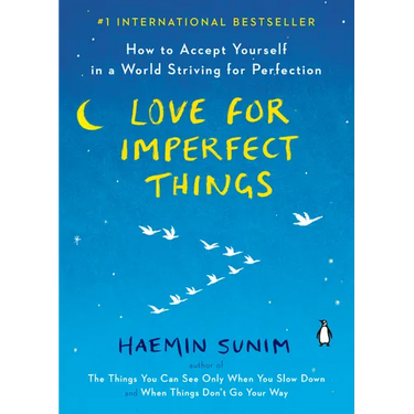 Love for Imperfect Things: How to Accept Yourself in a World Striving for Perfection