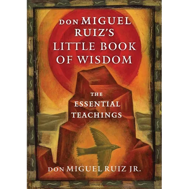 Don Miguel Ruiz's Little Book of Wisdom: The Essential Teachings