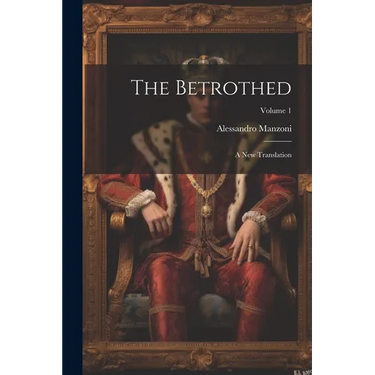 The Betrothed: A New Translation; Volume 1