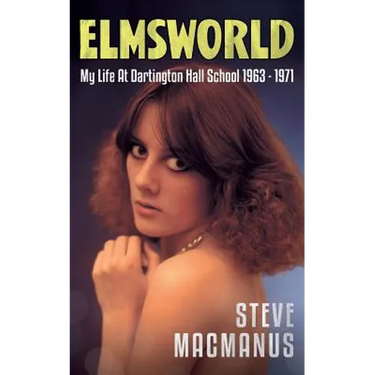 Elmsworld: My Life at Dartington Hall School 1963 -1971