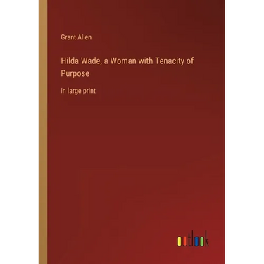 Hilda Wade, a Woman with Tenacity of Purpose: in large print