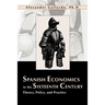 Spanish Economics in the Sixteenth Century: Theory, Policy, and Practice