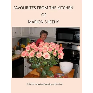 Favourites from the Kitchen of Marion Sheehy: Collection of recipes from all over the place
