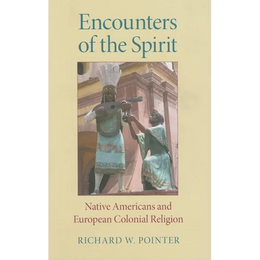 Encounters of the Spirit: Native Americans and European Colonial Religion