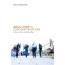 Jesus Christ for Contemporary Life: His Person, Work, and Relationships