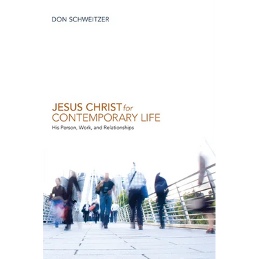 Jesus Christ for Contemporary Life: His Person, Work, and Relationships