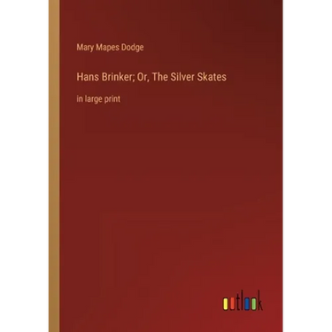 Hans Brinker; Or, The Silver Skates: in large print