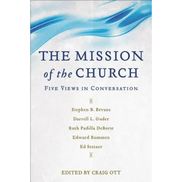 The Mission of the Church: Five Views in Conversation