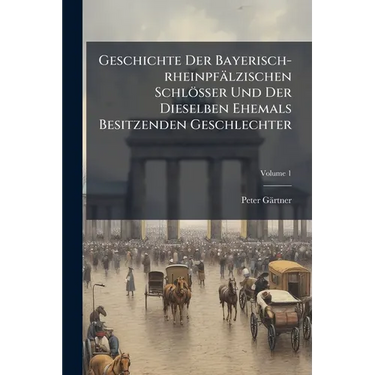 Geschichte Der Bayerisch-rheinpfälzischen Schlösser Und Der Dieselben Ehemals Besitzenden Geschlechter: Nebst Der Sich Daran Knüpfenden Romantischen S