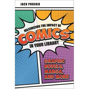 Maximizing the Impact of Comics in Your Library: Graphic Novels, Manga, and More