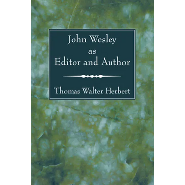 John Wesley as Editor and Author