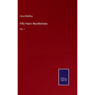 Fifty Years' Recollections: Vol. I