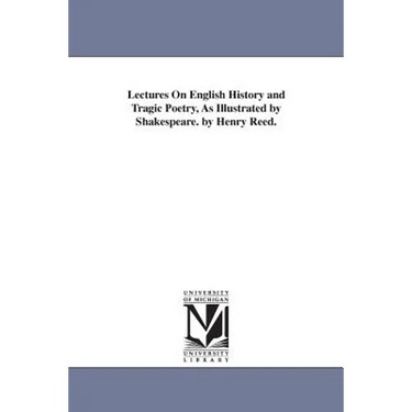 Lectures On English History and Tragic Poetry, As Illustrated by Shakespeare. by Henry Reed.