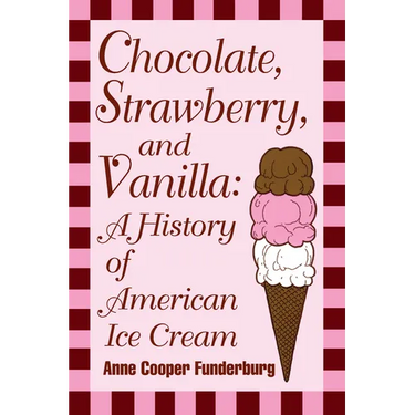 Chocolate, Strawberry, and Vanilla: A History Of American Ice Cream