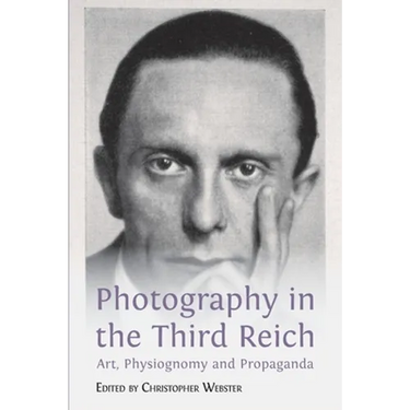 Photography in the Third Reich: Art, Physiognomy and Propaganda