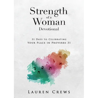 Strength of a Woman Devotional: 31 Days to Celebrating Your Place in Proverbs 31: 31 Days to Celebrating Your Place in Proverbs 31