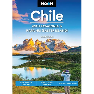 Moon Chile: With Patagonia & Rapa Nui (Easter Island): Volcanoes & Glaciers, Vineyards & Beaches, Wildlife-Watching