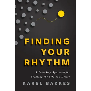 Finding Your Rhythm: A Five-Step Approach for Creating the Life You Desire