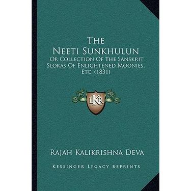 The Neeti Sunkhulun: Or Collection Of The Sanskrit Slokas Of Enlightened Moonies, Etc. (1831)