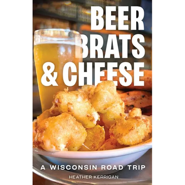 Beer, Brats, and Cheese: A Wisconsin Road Trip