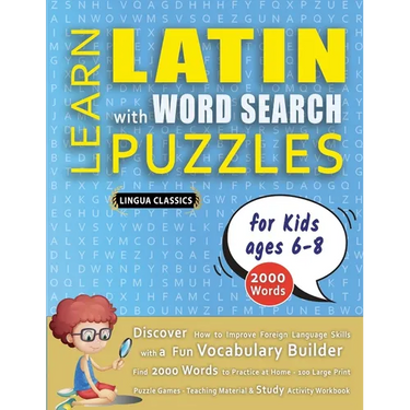 LEARN LATIN WITH WORD SEARCH PUZZLES FOR KIDS 6 - 8 - Discover How to Improve Foreign Language Skills with a Fun Vocabulary Builder. Find 2000 Words t