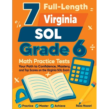 7 Full-Length Virginia SOL Grade 6 Math Practice Tests: Your Path to Confidence, Mastery, and Top Scores on the Virginia SOL Exam