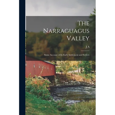 The Narraguagus Valley: Some Account of its Early Settlement and Settlers