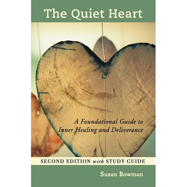 The Quiet Heart: A Foundational Guide to Inner Healing and Deliverance, Second Edition with Study Guide