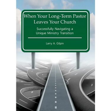 When Your Long-Term Pastor Leaves Your Church: Successfully Navigating a Unique Ministry Transition