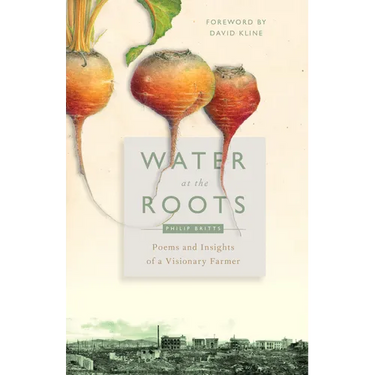 Water at the Roots: Poems and Insights of a Visionary Farmer