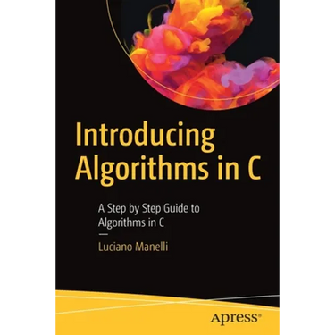 Introducing Algorithms in C: A Step by Step Guide to Algorithms in C
